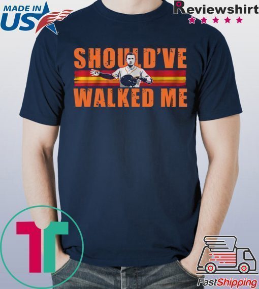 Alex Bregman Should’ve walked me shirt