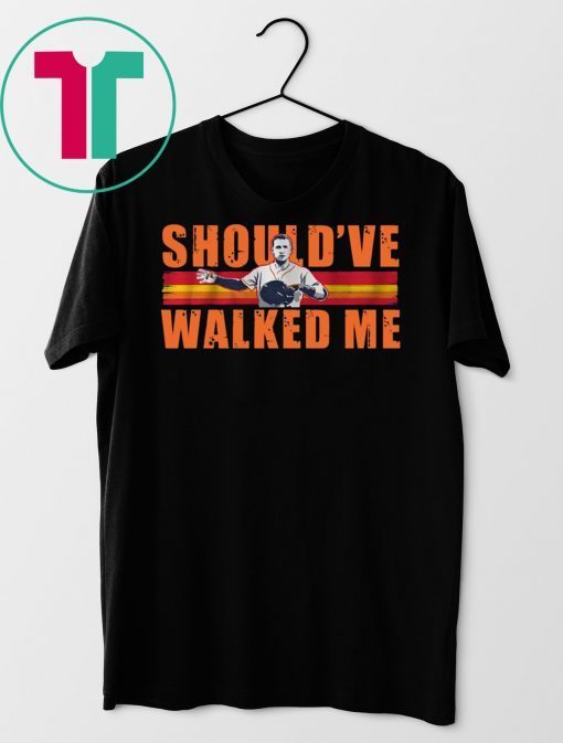 Alex Bregman Should’ve walked me shirt