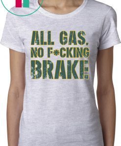 All Gas No Fucking Brake Shirt