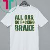 All Gas No Fucking Brake Shirt