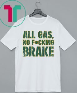 All Gas No Fucking Brake Shirt