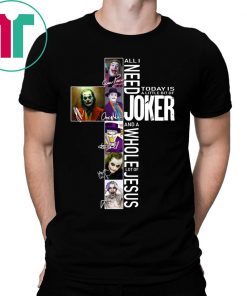 All I Need Today Is A Little Bit Of Joker Jesus Signatures Shirt