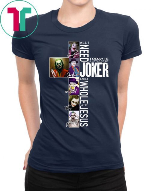 All I Need Today Is A Little Bit Of Joker Jesus Signatures Shirt