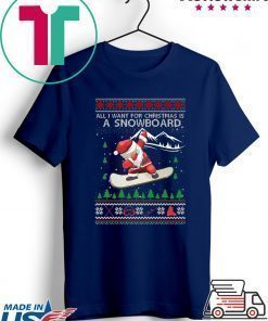 All I Want For Christmas Is A Snowboard Ugly Christmas T-Shirt