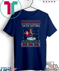 All I Want For Christmas Is An Ice Skating Ugly Christmas T-Shirt