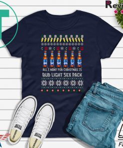 All I Want For Christmas Is Bud Light Sex Pack Ugly Christmas T-Shirt