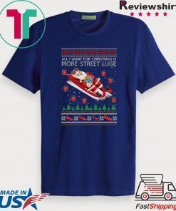 All I Want For Christmas Is More Street Luge Ugly Christmas T-Shirt
