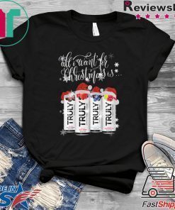 All I Want For Christmas Is Truly Beer Christmas T-Shirt