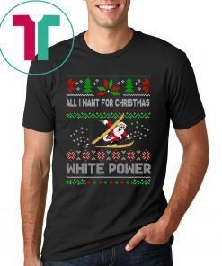 All I Want For Christmas Is White Powder Shirt