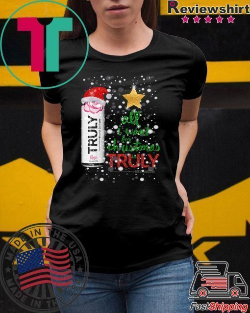 All I Want For Christmas is Truly Rose Fruit T-Shirt