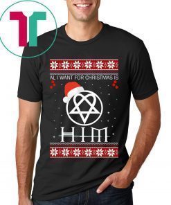All I Want For Christmas is HIM Ugly T-Shirt