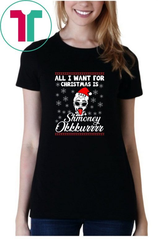 All I want for Christmas is Shmoney Okurrr T-Shirt