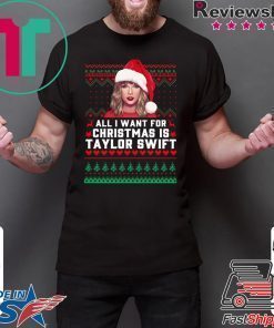 All I Want for Christmas Is Taylor Swift Ugly T-Shirt