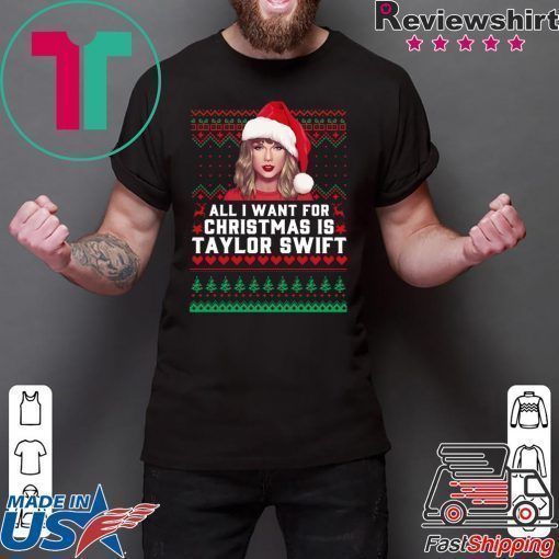 All I Want for Christmas Is Taylor Swift Ugly T-Shirt