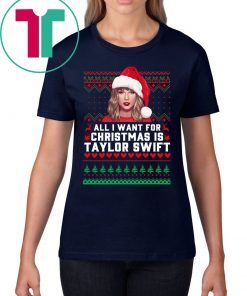 All I Want for Christmas Is Taylor Swift Ugly T-Shirt