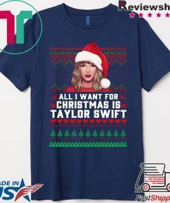 All I Want for Christmas Is Taylor Swift Ugly T-Shirt