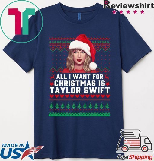 All I Want for Christmas Is Taylor Swift Ugly T-Shirt