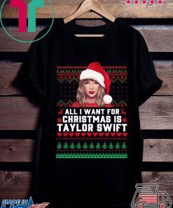 All I Want for Christmas Is Taylor Swift Ugly T-Shirt