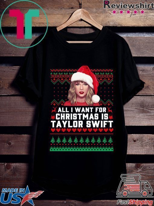 All I Want for Christmas Is Taylor Swift Ugly T-Shirt