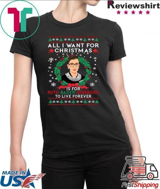All I want for Christmas is for Ruth Bader Ginsburg ugly T-ShirtAll I want for Christmas is for Ruth Bader Ginsburg ugly T-Shirt