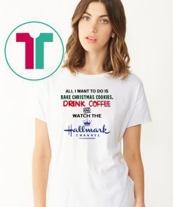 All I want to do is bake Christmas cookies drink beer and watch the Hallmark Tee Shirt