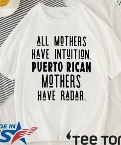 All mothers have intuition puerto rican mothers have radar shirt