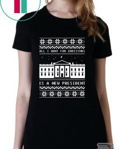 Alll I want for Christmas is a new president T-Shirt