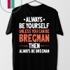 Always Be Yourself Unless You Can Be Bregman Then Always Be Bregman Shirt