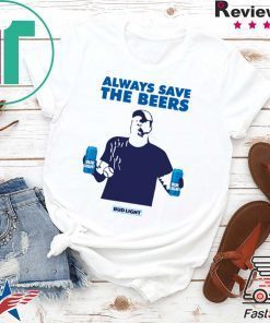 Always Save The Beers Budlight Offcial T-Shirt