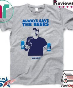 Always Save The Beers Budlight Offcial T-Shirt