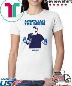 Always Save The Beers Budlight Offcial T-Shirt