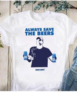 Always Save The Beers Shirt - Budlight