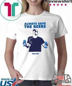 Always Save The Beers Shirt - Budlight