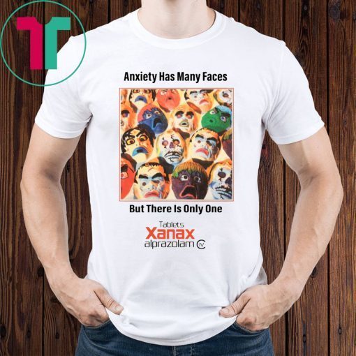 Anxiety Has Many Faces Xanax Promotional Shirt