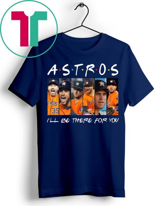 Official Astros I’ll be there for you shirt