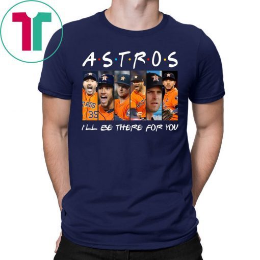 Official Astros I’ll be there for you shirt