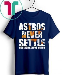 Astros Never Settle Shirt