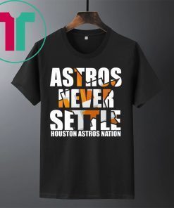 Astros Never Settle Shirt