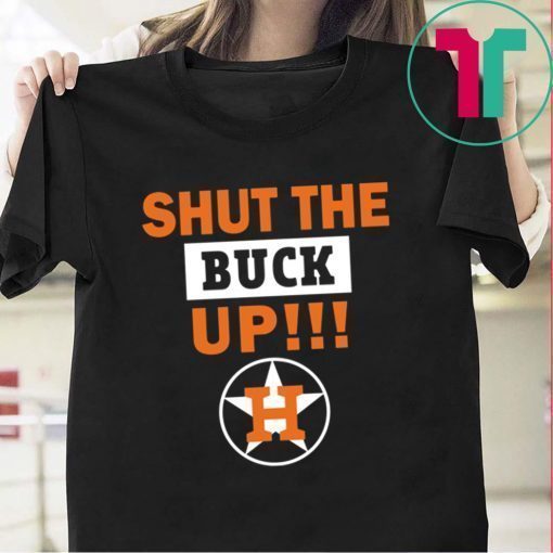Astros Shut The Buck Up original T-Shirt