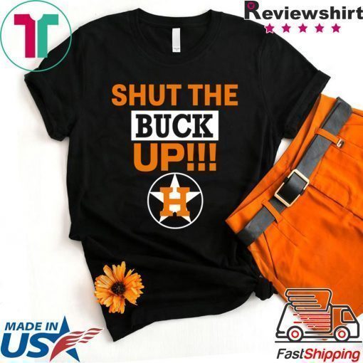 Astros Shut The Buck Up Shirt Offcial Tee