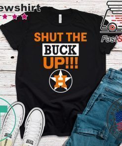 Astros Shut The Buck Up Funny T-Shirt