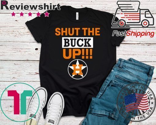 Astros Shut The Buck Up Funny T-Shirt