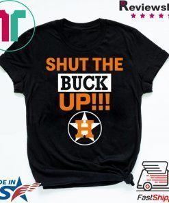 how can buy Astros Shut The Buck Up Shirt