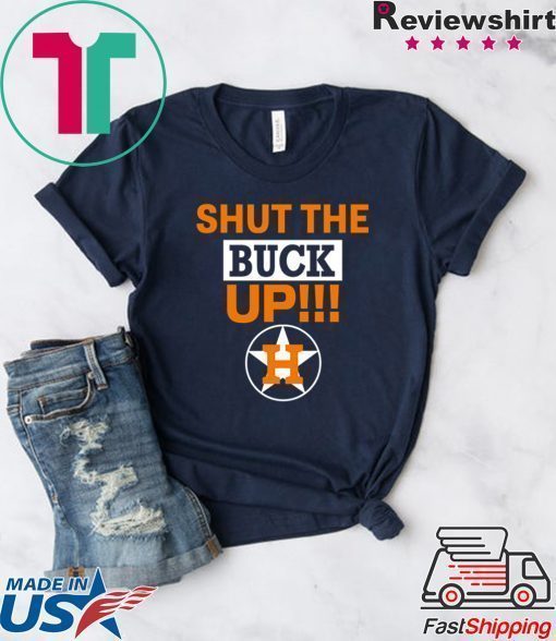 how can buy Astros Shut The Buck Up Offcial T-Shirt