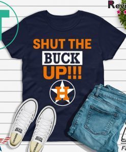 Astros Shut The Buck Up Shirt Offcial Tee