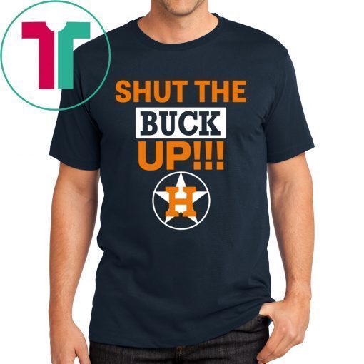 Official Astros Shut The Buck Up Shirts