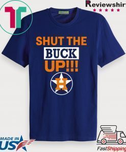 Astros Shut The Buck Up Funny T-Shirt