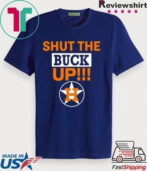 Astros Shut The Buck Up Funny T-Shirt