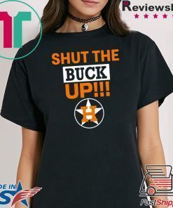 Astros Shut The Buck Up Shirt Offcial Tee