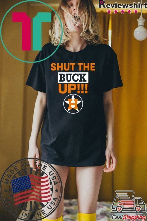 how can buy Astros Shut The Buck Up Shirt